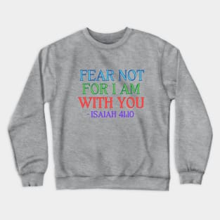 Fear Not For I Am With You Crewneck Sweatshirt